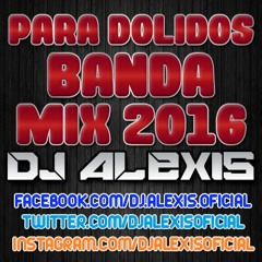 Para Dolidos ( BANDA MIX 2016 ) - DJ Alexis
