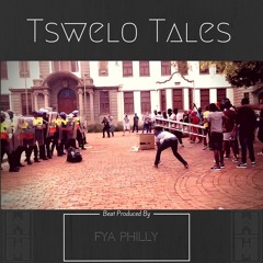 Tswelo Tales (Prod. x Fya Philly)
