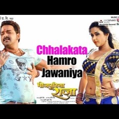 Dj Sonu - Chhalakata Hamro Jawaniya - Bhojpuri Hits Pawan Singh