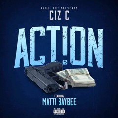 Ciz C- Action (Feat Matti Baybee)