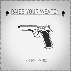 Raise Your Weap0n (Kuure Remix) [FREE D/L]