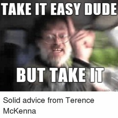 Terence McKenna - Take It Easy Dude