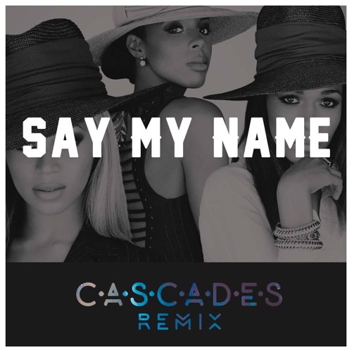 Say My Name (C·A·S·C·A·D·E·S remix) free download