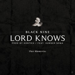 BLACK NINE - Lord Knows(prod. By Kontrix)(Feat. Hunger Noma