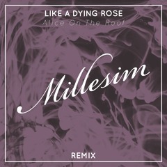 Alice On The Roof - Like A Dying Rose (Millesim Remix)