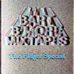 Bart B More Mixtapes: The Fidget Special