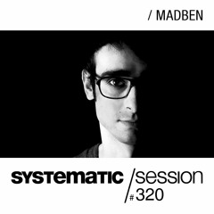 SYSTEMATIC SESSION 320 with MADBEN
