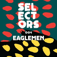 Selectors Podcast 004 - Eaglemen