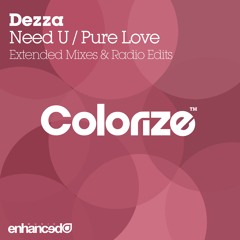 Dezza - Need U/Pure Love EP [OUT NOW]