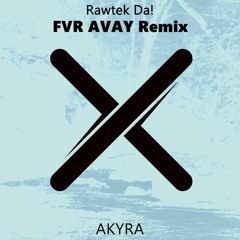 RAWTEK - Da! (FVR AVAY Remix) [Akyra Network Premiere]