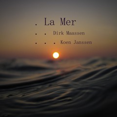 La Mer (Collaboration between Dirk Maassen & Koen Janssen)