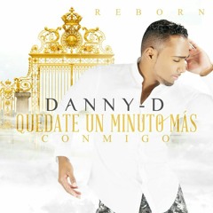 Danny  D Xtreme - Quedate Un Minuto Mas