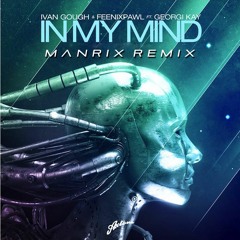 Ivan Gough & Feenixpawl Ft. Georgi Kay - In My Mind ( Manrix Remix )Click Buy For DL