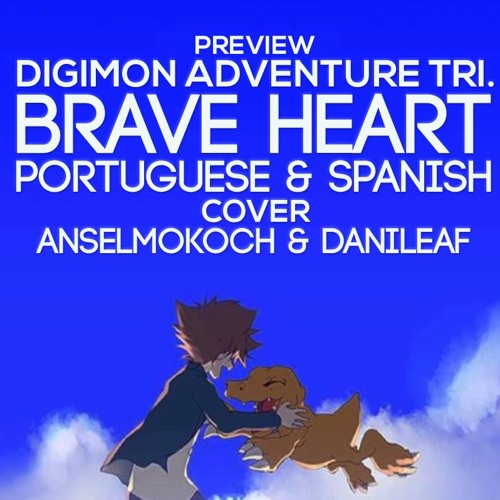 Digimon Adventure Tri Brave Heart Preview Cover Anselmo Koch Amp Danileaf Portuguese Amp Spanish By Anselmokoch On Soundcloud Hear The World S Sounds