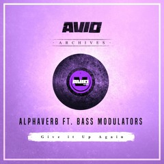 Alphaverb ft. Bass Modulators - Give It Up Again