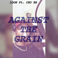 LDON X Against The Grain ft. CEO EB