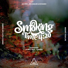 SMOKING TIME 4:20 - 2016 june 9 - Dj Schasko + Guest Dj SPILT MILK - Can MSLX Rec