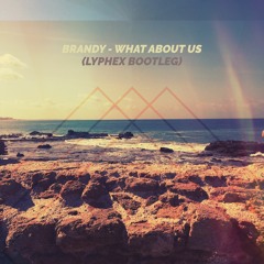 Brandy - What About Us (Lyphex Bootleg)