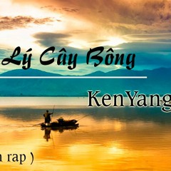 (version bựa )Lý cây bông -KenYang ft Bigtee