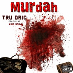 Murdah By Tru Dric Featuring King SCO