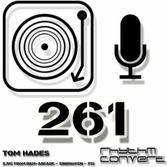 Rhythm Convert(ed) Podcast 261 with Tom Hades (Live from BAM! pt2 - Eindhoven)