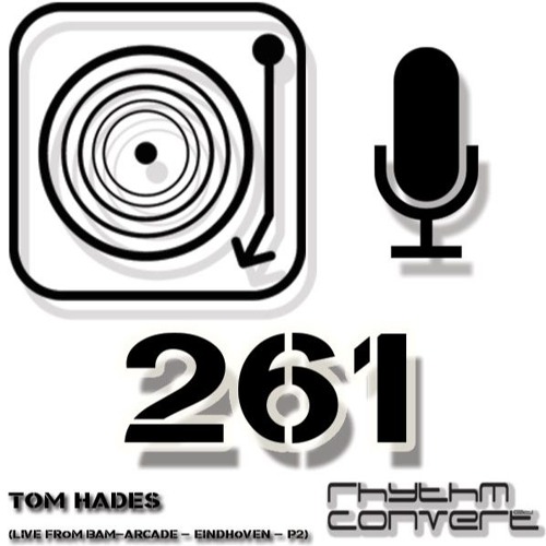 Rhythm Convert(ed) Podcast 261 with Tom Hades (Live from BAM! pt2 - Eindhoven)
