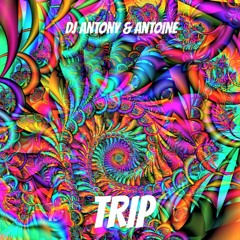 Dj Antony & AnToine - TRIP (Original Music)