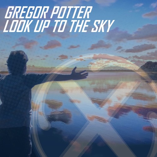 Gregor Potter Look Up To The Sky By Xtrem Records Gregor Potter Look Up To The Sky By Xtrem Records
