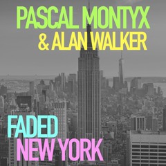 EDM MASHUP FADED NEW YORK - PASCAL MONTYX & ALAN WALKER