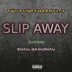 Slip Away Ft. Shaw Marksman(produced by TwoToneTheArtist)