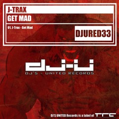 J-Trax - Get Mad [Out Now on DJU Red]