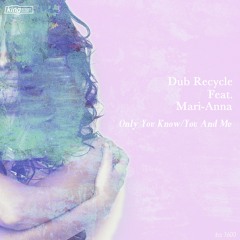 Dub Recycle Feat Mari-Anna - Only you Know (Original Mix)
