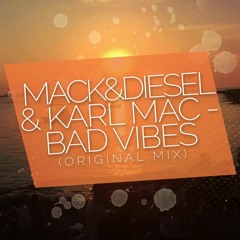 Karl Mac & Mack & Diesel - Bad Vibes (Original Mix)