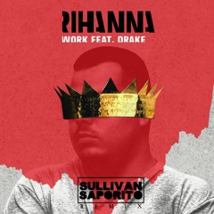 Rihanna Feat. Drake - Work (Sullivan Saporito Remix)