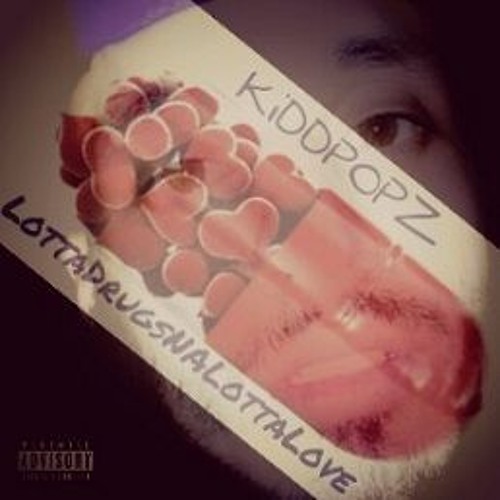 KiDDPOPZ - LottaDrugsNalottaLove