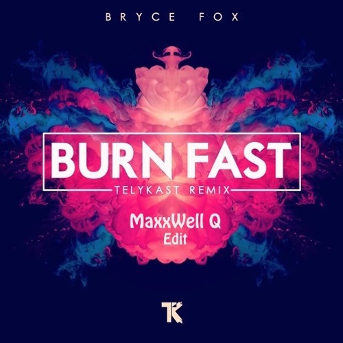 Bryce Fox - Burn Fast (TelyKast Remix) [MaxxWell Q Edit] **BUY4DL**