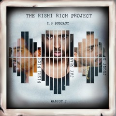 The Rishi Rich Project | 2.9 Podcast