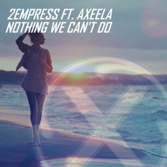 2EMPRESS - Nothing We Can't Do Feat. Axeela