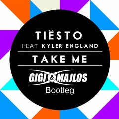 Tiësto - Take Me Ft. Kyler England (GIGI & MAJLOS Bootleg)