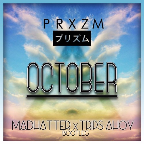 Prxzm - October (Madhatter! X Trips Ahoy Bootleg)