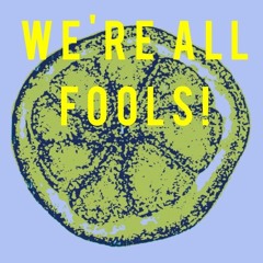 We're All Fools