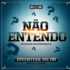 JuventudeWeOn - Não Entendo [Produzido Por VaNNy BeatZ]