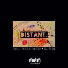 Distant. - Ebz. ft. Aaron Alexander x Dose2Dope