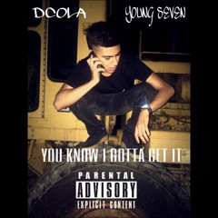 YOU KNOW I GOTTA GET IT ft. Dcola