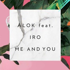 Alok Feat. Iro - Me And You (Original Mix)