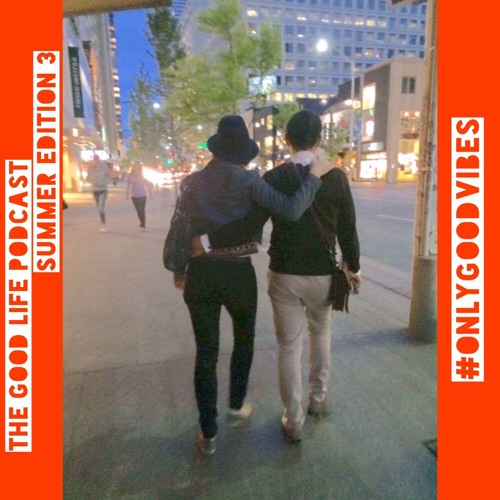 The Good Life Podcast (Summer Edition 3)