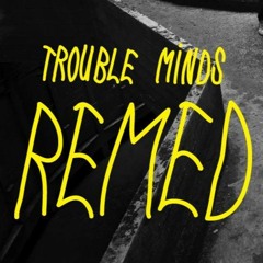 Remed - Trouble Minds