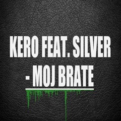 Kero feat. Silver - Moj Brate
