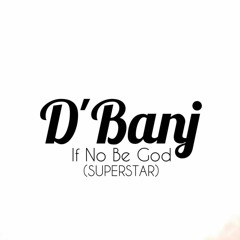 D banj = If No Be God || www.phjamz.com
