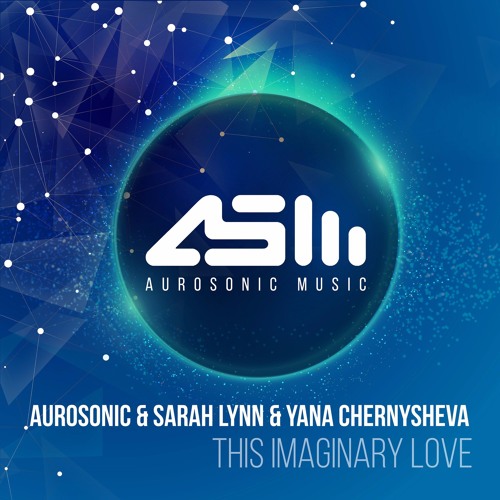 Aurosonic & Sarah Lynn & Yana Chernysheva - This Imaginary Love (Original Mix).mp3